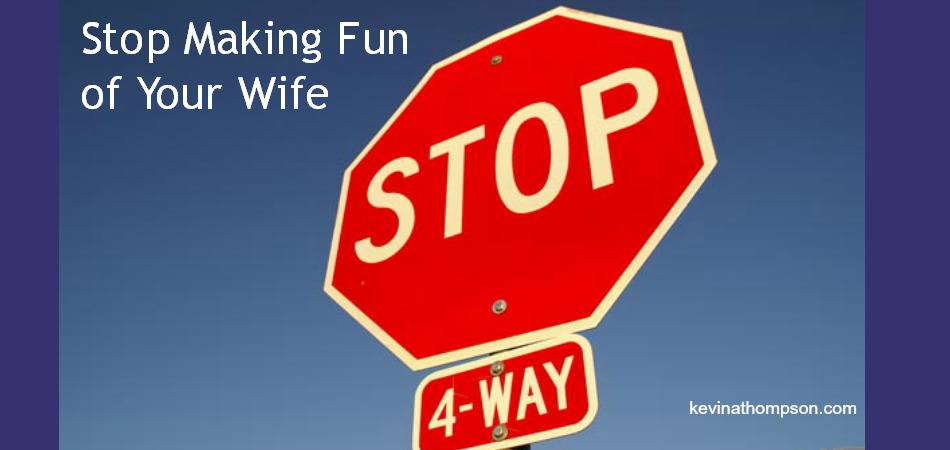 Stop Making Fun of Your Wife