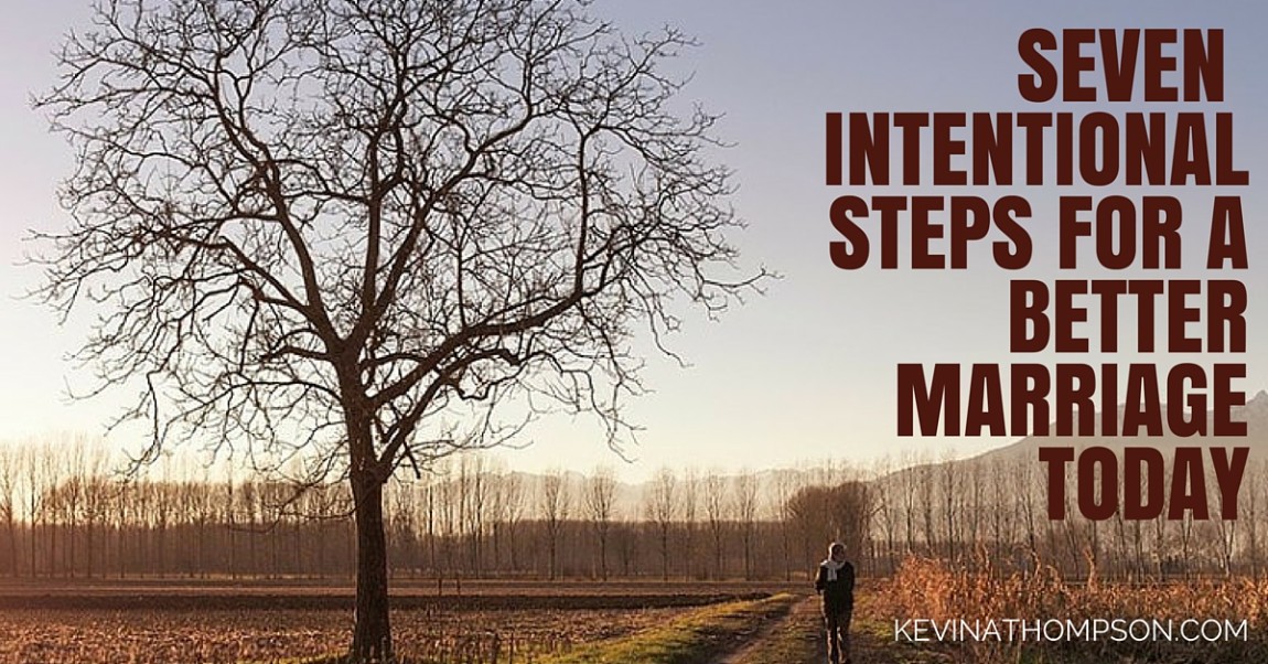 7 Intentional Steps for a Better Marriage Today