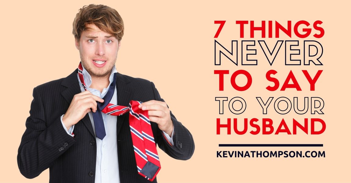 7 Things Never to Say to Your Husband